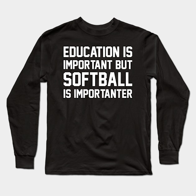 Education Is Important But Softball Is Important Funny Long Sleeve T-Shirt by DanYoungOfficial